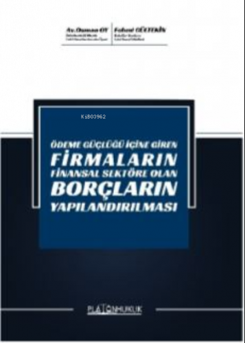 Ödeme Güçlüğü İçine  Giren Firmaların Finansal Sektöre Olan Borçların Yapılandırılması