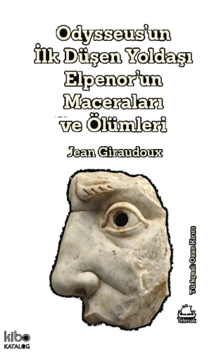 Odysseus'un  İlk Düşen Yoldaşı  Elpenor'un  Maceraları ve Ölümleri