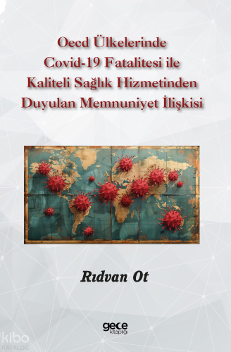 Oecd Ülkelerinde Covid-19 Fatalitesi ile Kaliteli Sağlık Hizmetinden Duyulan Memnuniyet İlişkisi
