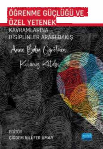 Öğrenme Güçlüğü ve Özel Yetenek Kavramlarına Disiplinler Arası Bakış - Anne Baba Öğretmen Kılavuz Kitabı