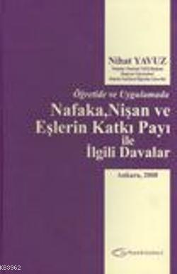 Öğretide ve Uygulamada Nafaka, Nişan ve Eşlerin Katkı Payı ile İlgili Davalar