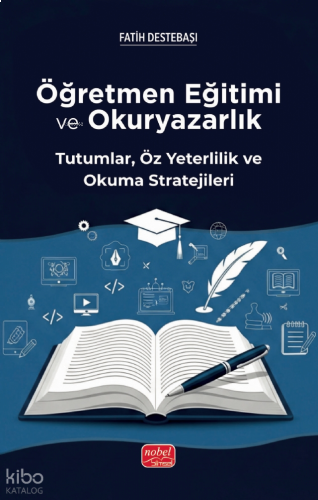 Öğretmen Eğitimi ve Okuryazarlık ; Tutumlar, Öz Yeterlilik ve Okuma Stratejileri