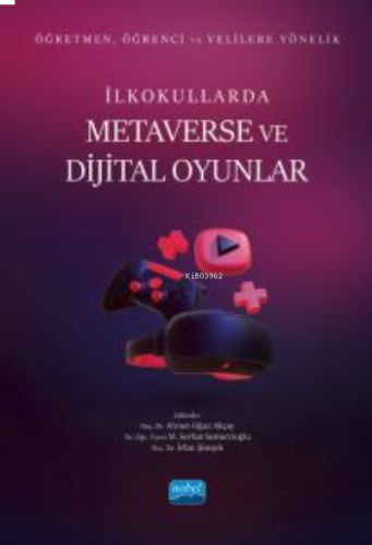 Öğretmen, Öğrenci ve Velilere Yönelik İlkokullarda Metaverse Ve Dijital Oyunlar