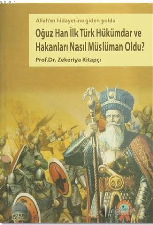 Oğuz Han İlk Türk Hükümdar ve Hakanları Nasıl Müslüman Oldu?