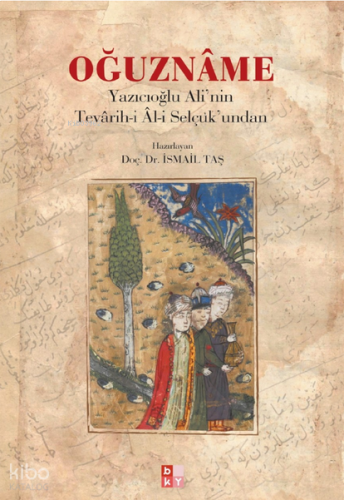 Oğuznâme;Yazıcıoglu Ali’nin Tevârih-i Âl-i Selçuk’undan