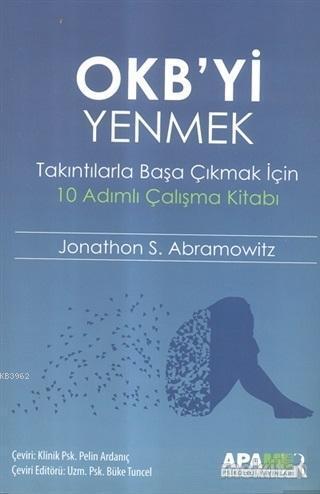 OKB'yi Yenmek; Takıntılarla Başa Çıkmak İçin 10 Adımlı Çalışma Kitabı