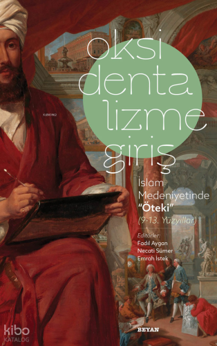 Oksidentalizme Giriş İslam Medeniyetinde ''Öteki'' (9-13 Yüzyıl)