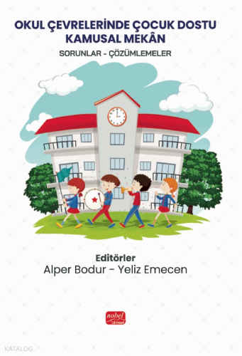 Okul Çevrelerinde Çocuk Dostu Kamusal Mekan;Sorunlar - Çözümlemeler