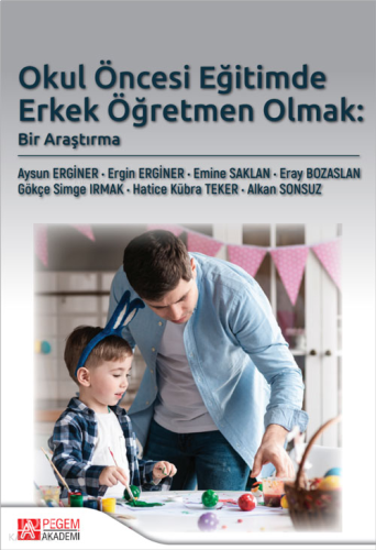 Okul Öncesi Eğitimde Erkek Öğretmen Olmak: Bir Araştırma