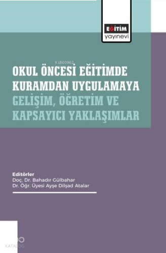 Okul Öncesi Eğitimde Kuramdan Uygulamaya: Gelişim, Öğretim ve Kapsayıcı Yaklaşımlar