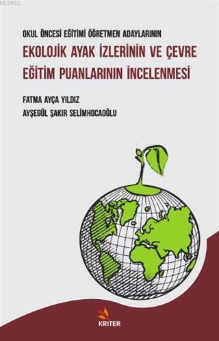 Okul Öncesi Eğitimi Öğretmen Adaylarının Ekolojik Ayak İzlerinin ve Çevre Eğitim; Puanlarının İncelenmesi