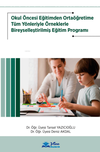 Okul Öncesi Eğt.Ortaöğretime Tüm Yönleriyle Örneklerle Bireyselleştirilmiş Eğitim Programı