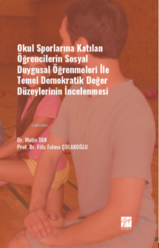Okul Sporlarına Katılan Öğrencilerin Sosyal Duygusal Öğrenmeleri ile Temel Demokratik Değer Düzeylerinin İncelenmesi