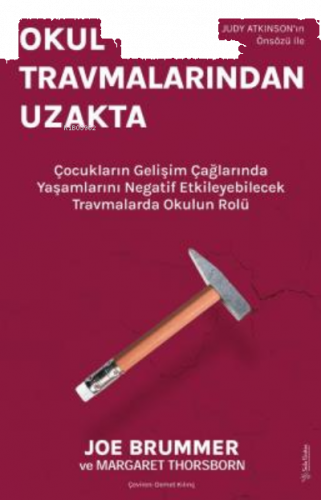Okul Travmalarından Uzakta;Çocukların Gelişim Çağlarında Yaşamlarını Negatif Etkileyebilecek Travmalarda Okulun Rolü