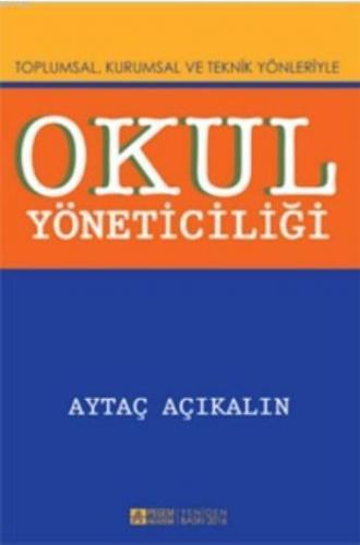 Okul Yöneticiliği; Toplumsal, Kurumsal ve Teknik Yönleriyle