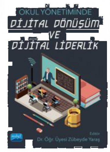 Okul Yönetiminde Dijital Dönüşüm ve Dijital Liderlik