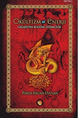 Okültizm ve Enerji; Geçmişten Bugüne Gizemcilik İlgi Alanları Tradisyonları