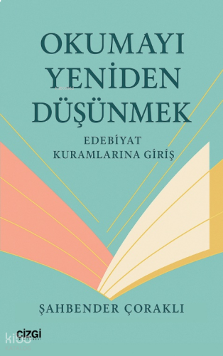 Okumayı Yeniden Düşünmek;Edebiyat Kuramlarına Giriş