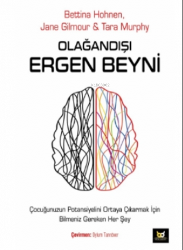 Olağandışı Ergen Beyni;Çocuğunuzun Potansiyelini Ortaya Çıkarmak İçin Bilmeniz Gereken Her Şey