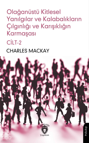 Olağanüstü Kitlesel Yanılgılar ve Kalabalıkların Çılgınlığı ve Karışıklığın Karmaşası Cilt - 2