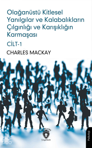 Olağanüstü Kitlesel Yanılgılar ve Kalabalıkların Çılgınlığı ve Karışıklığın Karmaşası Cilt - I