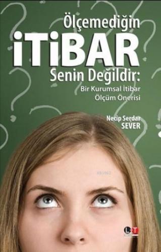Ölçemediğin İtibar Senin Değildir; Bir Kurumsal Ölçüm Önerisi