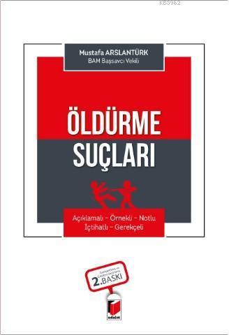 Öldürme Suçları (Açıklamalı - Örnekli - Notlu - İçtihatlı - Gerekçeli)