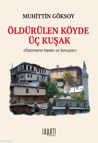 Öldürülen Köyde Üç Kuşak;Öldürmenin Neden ve Sonuçları