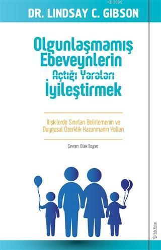 Olgunlaşmamış Ebeveynlerin Açtığı Yaraları İyileştirmek; İlişkilerde Sınırları Belirlemenin ve Duygusal Özerklik Kazanmanın Yolları