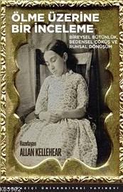 Ölme Üzerine Bir İnceleme; Bireysel Bütünlük Bedensel Çöküş ve Ruhsal Dönüşüm