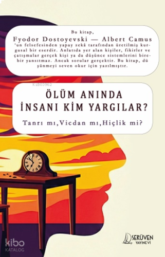 Ölüm Anında İnsanı Kim Yargılar?;Fyodor Dostoyevski - Albert Camus
