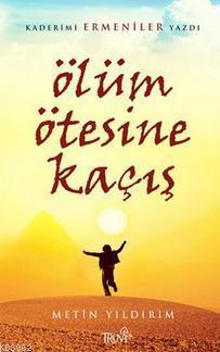 Ölüm Ötesine Kaçış; Kaderimi Ermeniler Yazdı