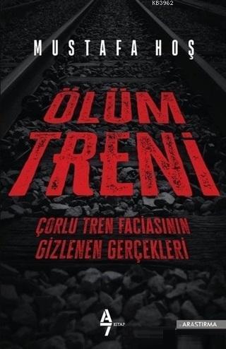 Ölüm Treni; Çorlu Tren Faciasının Gizlenen Gerçekleri