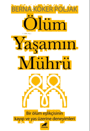 Ölüm Yaşamın Mührü;Bir Ölüm Eşlikçisinin Kayıp Ve Yas Üzerine Deneyimleri