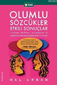 Olumlu Sözcükler Etkili Sonuçlar; Yaşamı Değerli Kılmanın ve Coşkuyla Kucaklamanın Basit Yolları