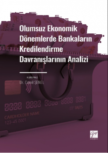 Olumsuz Ekonomik Dönemlerde Bankaların Kredilendirme Davranışlarının Analizi