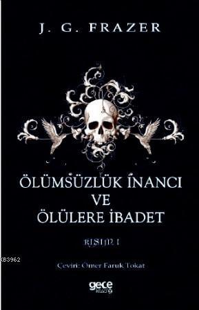 Ölümsüzlük İnancı ve Ölülere İbadet; Cilt 1