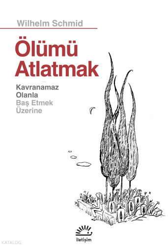 Ölümü Atlatmak;Kavranamaz Olanla Baş Etmek Üzerine