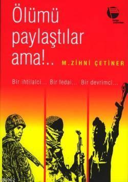 Ölümü Paylaştılar Ama!; Bir İhtilalci - Bir Fedai - Bir Devrimci