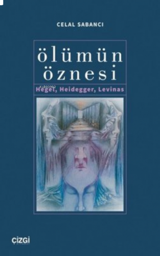 Ölümün Öznesi Hegel, Heidegger, Levinas
