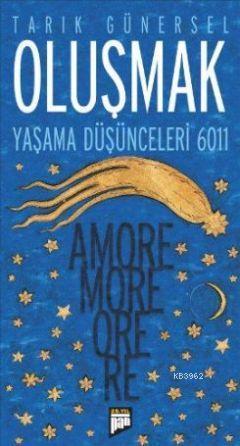 Oluşmak; Yaşama Düşünceleri 6011 - Amore More Ore Re
