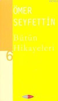 Ömer Seyfettin| Bütün Hikayeleri 06
