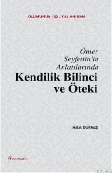 Ömer Seyfettin'in Anlatılarında Kendilik Bilinci ve Öteki; (Ölümünün 100 Yılı Anısına)