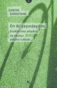 On İki Yaşındayım, Bisikletime Atladım ve Okulun Yolunu Tuttum...