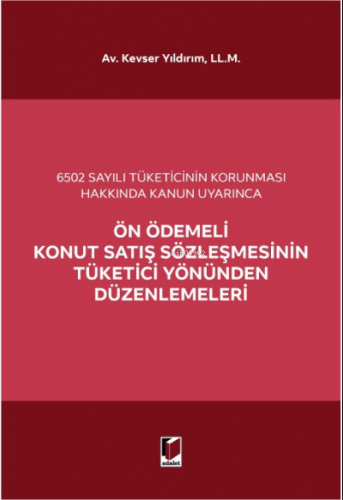 Ön Ödemeli Konut Satış Sözleşmesinin Tüketici Yönünden Düzenlemeleri;6502 Sayılı Tüketicinin Korunması Hakkında Kanun Uyarınca