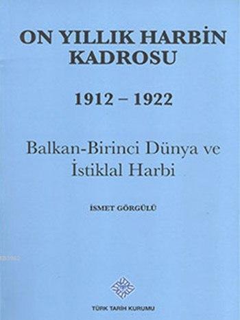 On Yıllık Harbin Kadrosu (1912 - 1922); Balkan-Birinci Dünya ve İstiklal Harbi