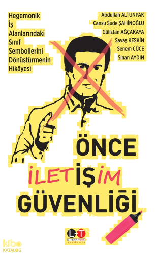 Önce İletişim Güvenliği;Hegemonik İş Alanlarındaki Sınıf Sembollerini Dönüştürmenin Hikâyesi