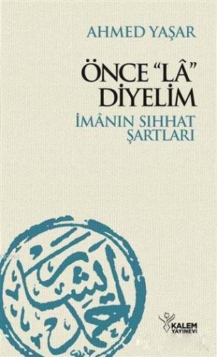 Önce "La" Diyelim; İmanın Sıhhat Şartları