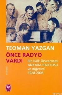 Önce Radyo Vardı; Bir Halk Üniversitesi Ankara Radyosu ve Diğerleri 1928-2005