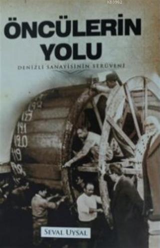 Öncülerin Yolu; Denizli Sanayisinin Serüveni